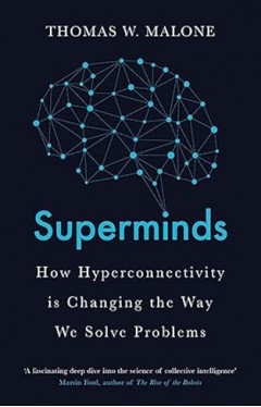 Superminds: How Hyperconnectivity is Changing the Way We Solve Problems
